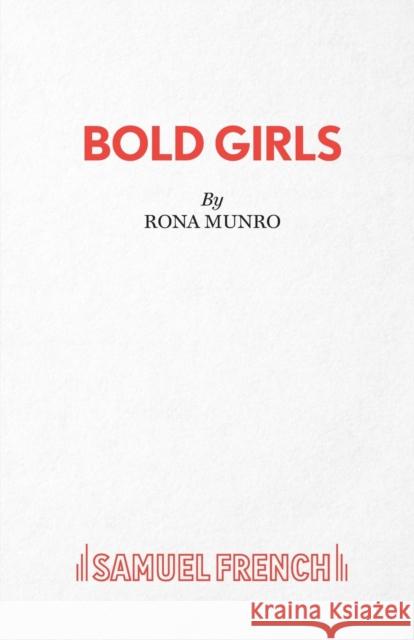 Bold Girls Rona Munro 9780573130069 SAMUEL FRENCH LTD