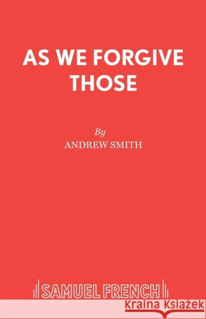 As We Forgive Those Smith Andrew 9780573132063 0