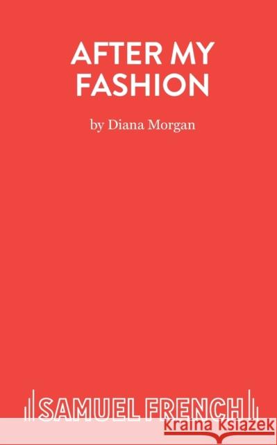 After My Fashion Diana Morgan 9780573132803 Samuel French Ltd