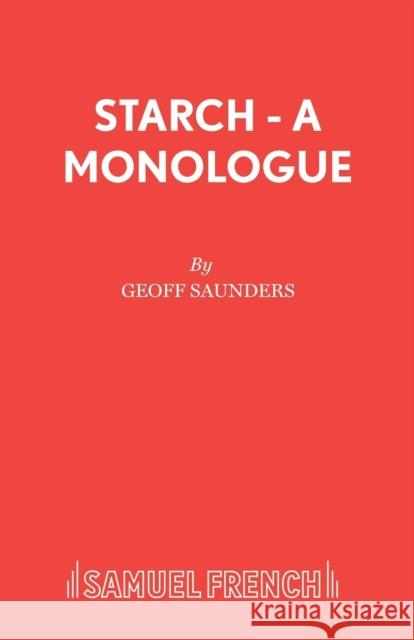 Starch - A monologue Saunders, Geoff 9780573142031