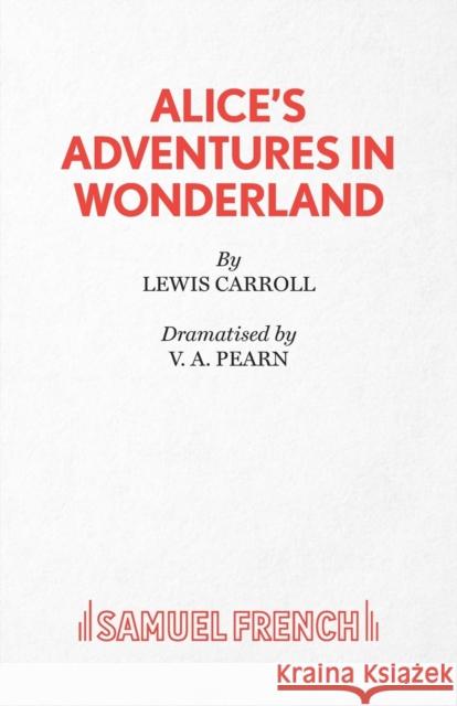 Alice's Adventures in Wonderland Carroll, Lewis 9780573150067 SAMUEL FRENCH LTD