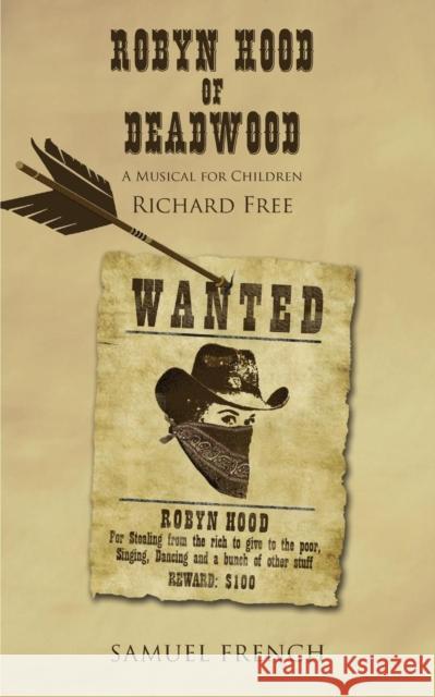 Robyn Hood of Deadwood Richard Free 9780573150272 Samuel French Ltd