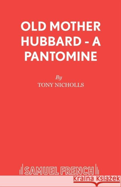 Old Mother Hubbard - A Pantomine Tony Nicholls 9780573164514