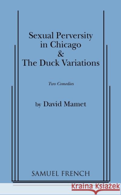 Sexual Perversity in Chicago and the Duck Variations David Mamet 9780573600418 Samuel French Trade