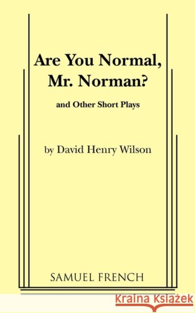 Are You Normal, Mr. Norman? and Other Short Plays Henry David Wilson 9780573601088 Samuel French Trade
