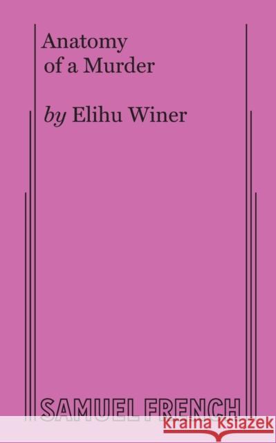 Anatomy of a Murder Elihu Winer 9780573605307 Samuel French, Inc.