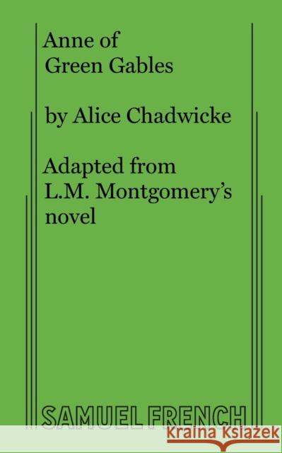 Anne of Green Gables L M (c/o Hebb & Sheffer) Montgomery 9780573605420 Samuel French Ltd