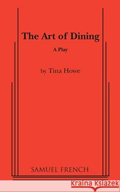 The Art of Dining Tina Howe 9780573605703 Samuel French, Inc.