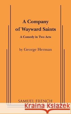 A Company of Wayward Saints George Herman   9780573607226 Samuel French, Inc.