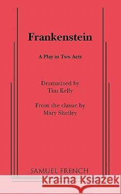 Frankenstein Tim Kelly Mary Wollstonecraft Shelley 9780573609176 SAMUEL FRENCH LTD