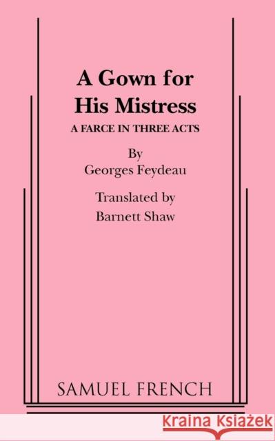 A Gown for His Mistress Georges Feydeau Barrett Shaw 9780573609558 Samuel French Trade