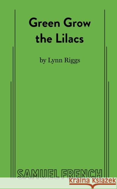 Green Grow the Lilacs Lynn Riggs 9780573609626 Samuel French Trade