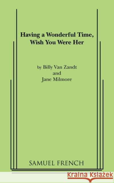 Having a Wonderful Time, Wish You Were Her William Va Jane Milmore 9780573609848 Samuel French Trade