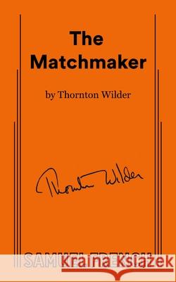 Matchmaker Thornton Wilder 9780573612220 Samuel French Trade