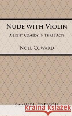 Nude with Violin Noel Coward 9780573613180 Samuel French Inc