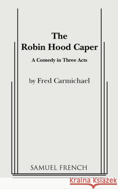 The Robin Hood Caper Fred Carmichael 9780573614842 Samuel French Trade