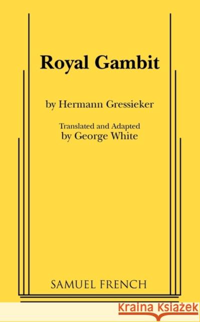 Royal Gambit Hermann Gressieker George White 9780573614958 Samuel French