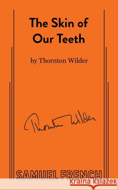 Skin of Our Teeth Thornton Wilder 9780573615481 Samuel French Inc