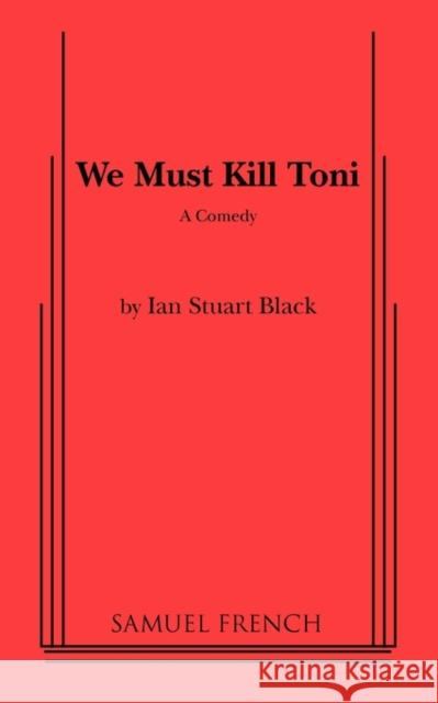 We Must Kill Toni Ian Stuart 9780573617676 Samuel French Trade