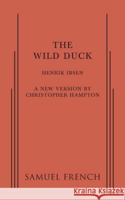The Wild Duck Ibsen Henrik                             Christopher Hampton 9780573618208 Samuel French Trade