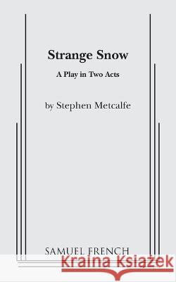 Strange Snow Stephen Metcalfe 9780573618888