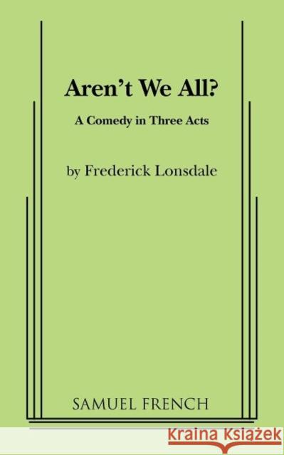 Aren't We All Frederick Lonsdale 9780573619878 Samuel French Trade
