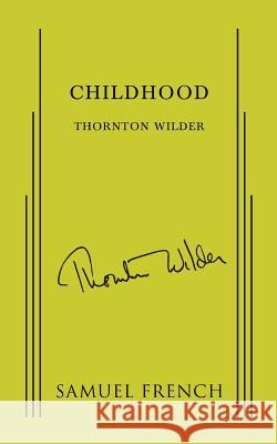 Childhood Thornton Wilder 9780573620775 Samuel French Inc