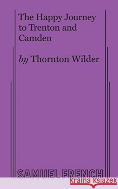 The Happy Journey to Trenton and Camden Thornton Wilder 9780573622113 Samuel French, Inc.