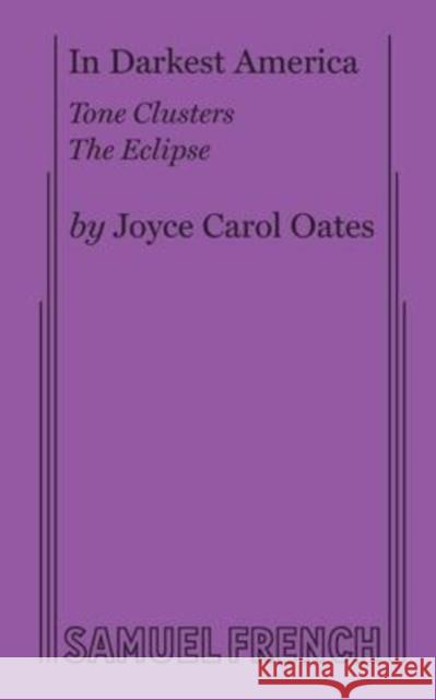 In Darkest America Joyce Carol Oates 9780573622328 Samuel French, Inc.