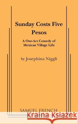 Sunday Costs Five Pesos Josephina Niggli 9780573625039 Samuel French, Inc.
