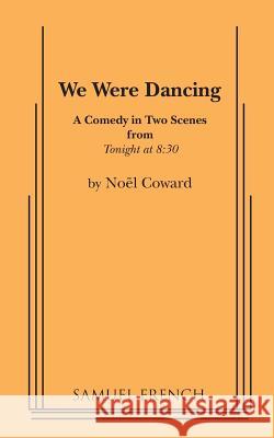 We Were Dancing Noel Coward 9780573625787 Samuel French, Inc.