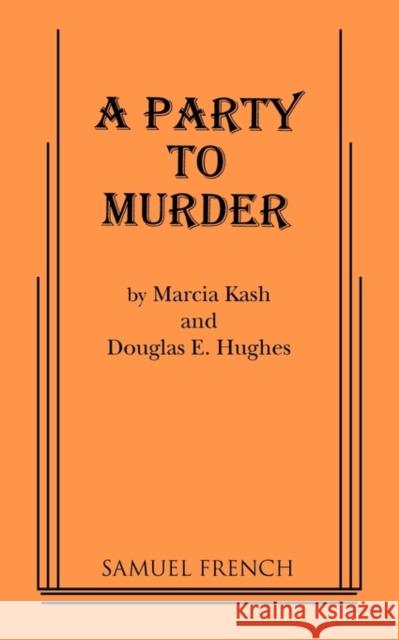 A Party to Murder Marcia Kash Doug E. Hughes 9780573626753