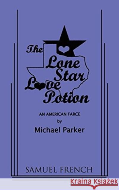 The Lone Star Love Potion Michael Parker 9780573626784 Samuel French, Inc.