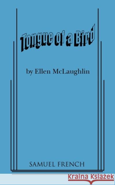 Tongue of a Bird Ellen McLaughlin 9780573627071