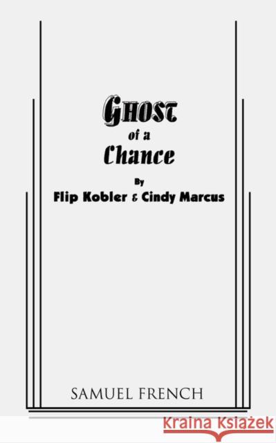 Ghost of a Chance Flip Kobler Cindy Marcus 9780573627101