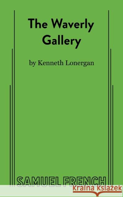 The Waverly Gallery Kenneth Lonergan 9780573627507 Samuel French, Inc.