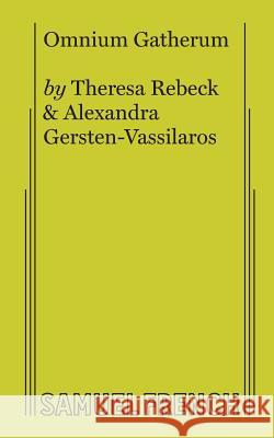 Omnium Gatherum Theresa Rebeck Alexandra Gersten-Vassilaros 9780573629594