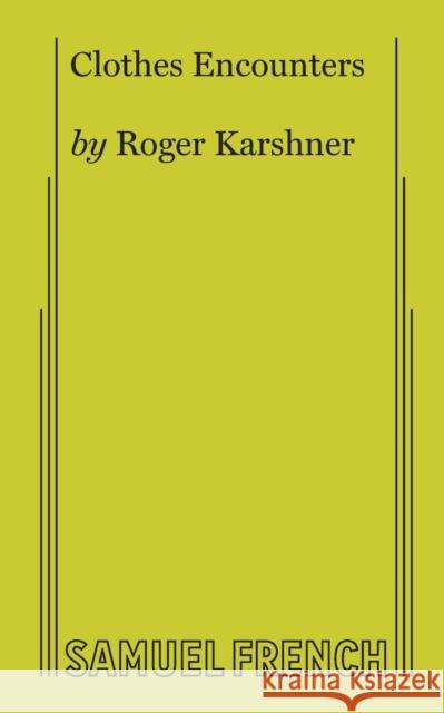 Clothes Encounters Roger Karshner 9780573632297 Samuel French, Inc.
