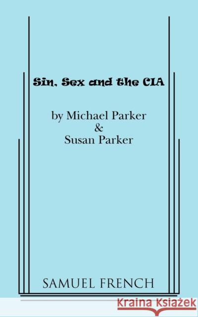 Sin, Sex & the CIA Michael Parker Susan Parker 9780573633720 Samuel French Trade