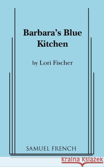 Barbara's Blue Kitchen Lori Fischer 9780573633928