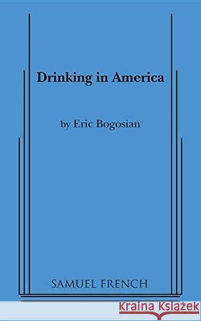 Drinking in America Bogosian, Eric 9780573640483 SAMUEL FRENCH LTD