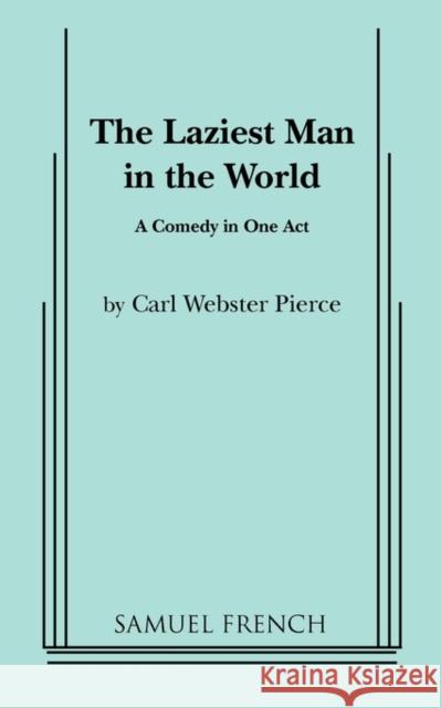 The Laziest Man in the World Webster Carl Pierce 9780573642128 Samuel French Trade