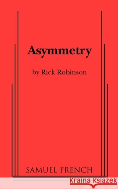 Asymmetry Rick Robinson 9780573650680 Samuel French Trade