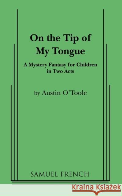 On the Tip of My Tongue Austin O'Toole 9780573650864 Samuel French Trade