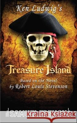 Ken Ludwig's Treasure Island Ken Ludwig Robert Louis Stevenson 9780573650987 Samuel French Inc