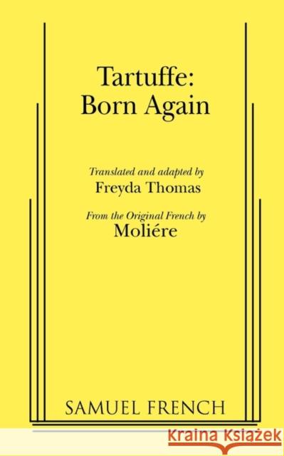 Tartuffe: Born Again Moliere                                  Freyda Thomas Freyda Thomas 9780573652424 Samuel French Trade