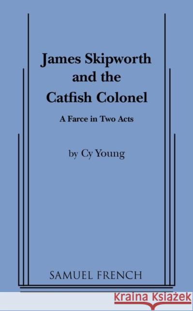James Skipworth and the Catfish Colonel Cy Young 9780573660177 Samuel French Trade