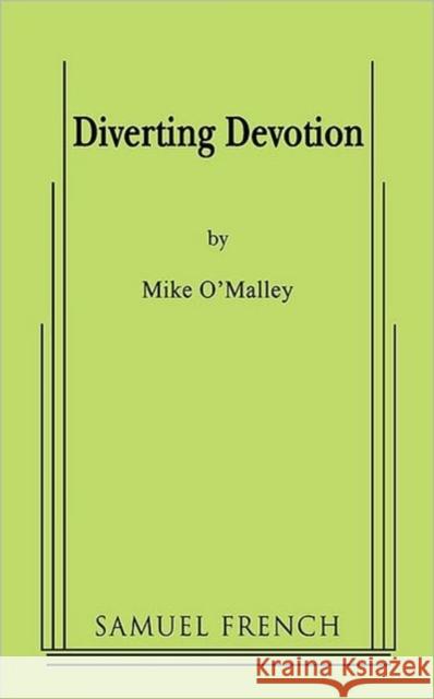 Diverting Devotion Mike O'Malley 9780573660344 Samuel French