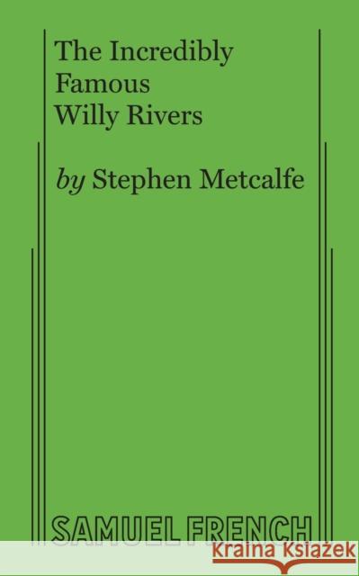 The Incredibly Famous Willy Rivers Steve Metcalfe 9780573662058 Samuel French, Inc.