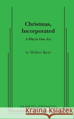 Christmas, Incorporated Walter Kerr 9780573662249 Concord Theatricals